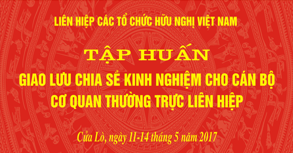 Tập huấn “Giao lưu chia sẻ kinh nghiệm cho cán bộ cơ quan thường trực Liên hiệp 2017”